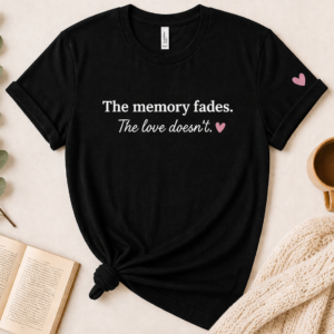 The Memory Fades. The Love Doesn’t. Caregiver T-Shirt
