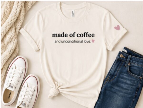 Made of Coffee and Unconditional Love. Caregiver T-Shirt