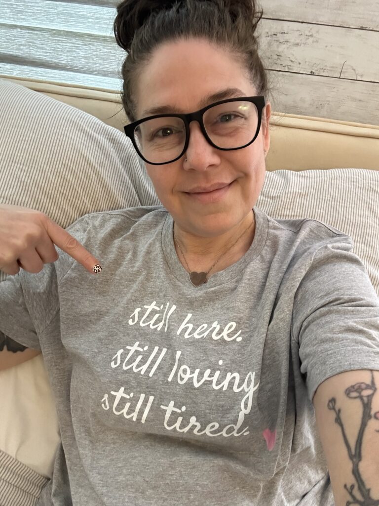 Still Here.
Still Loving.
Still Tired.